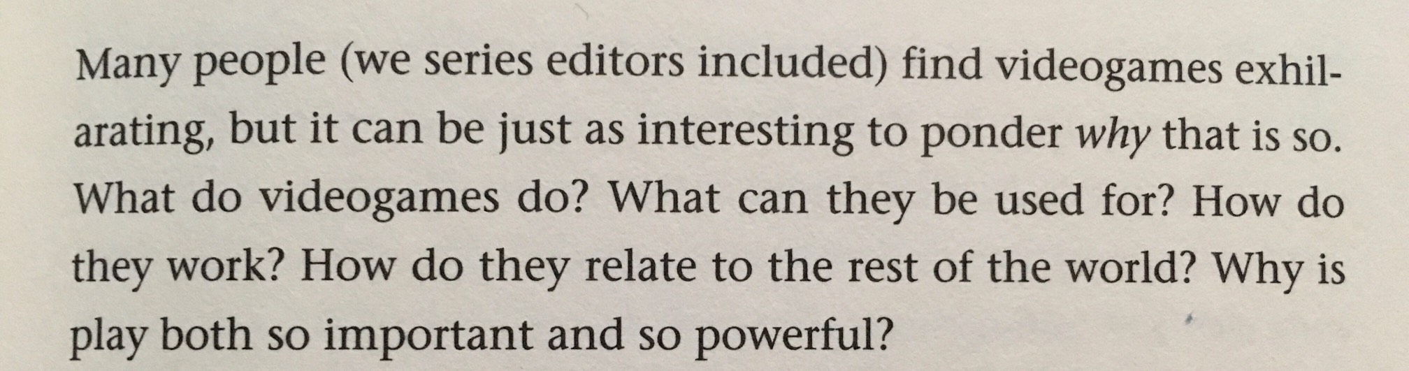 Many people (we series editors included) find Videogames exhil-arating, but it can b
