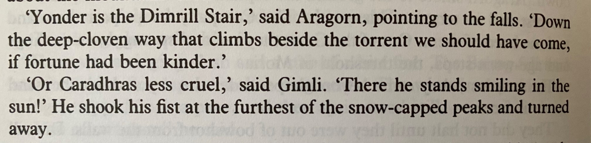 ‘Yonder is the Dimrill Stair,’ said Aragorn, pointing to the falls. ‘Downthe deep-cl