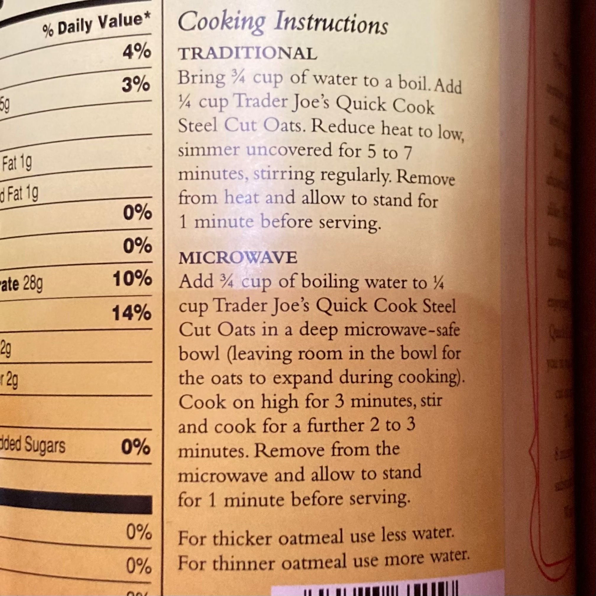 Instructions: “Add ¾ cup of boiling water to ¼ cup Trader Joe's Quick Cook Steel Cut Oats in a deep microwave-safe bowl (leaving room in the bowl for the oats to expand during cooking). Cook on high for 3 minutes, stir and cook for a further 2 to 3 minutes.”